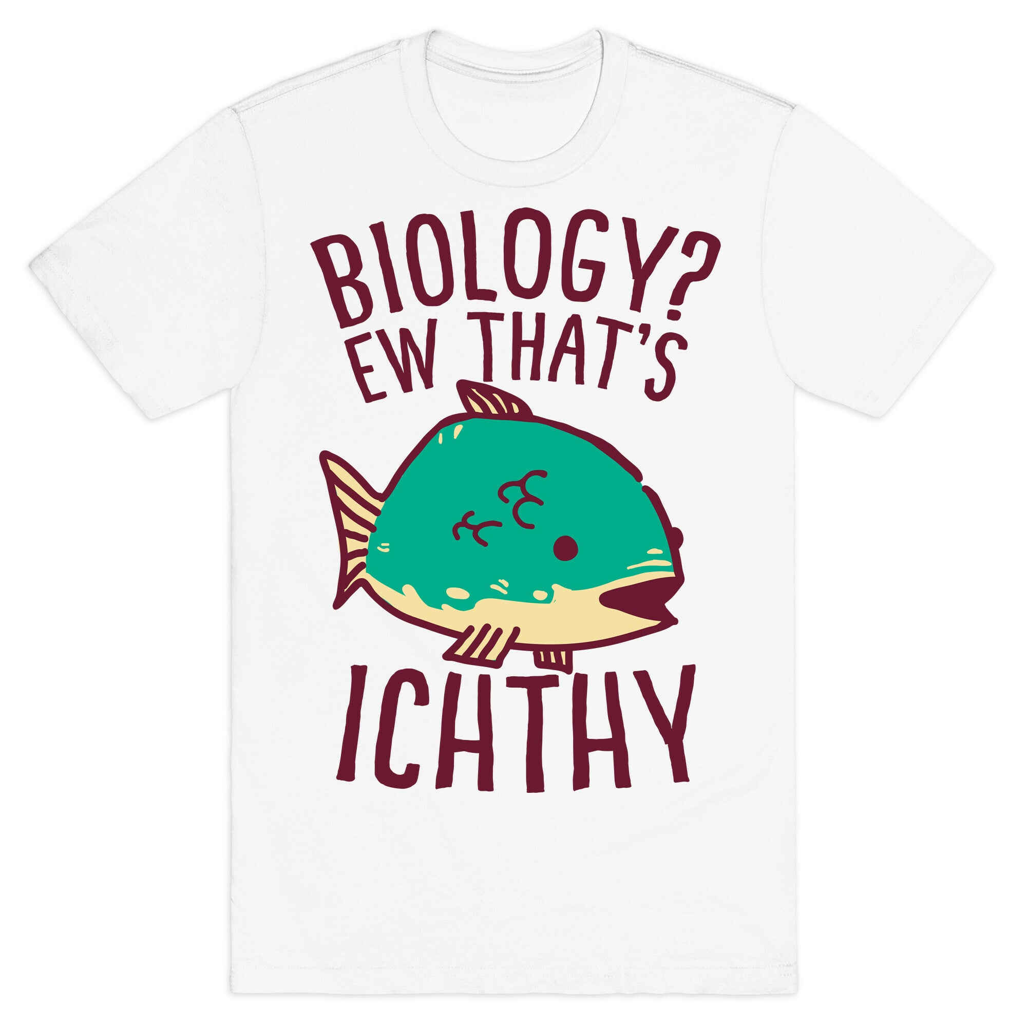 Biology? Ew That's Ichthy  T-Shirt