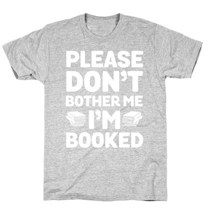 Please Don't Bother Me I'm All Booked T-Shirt