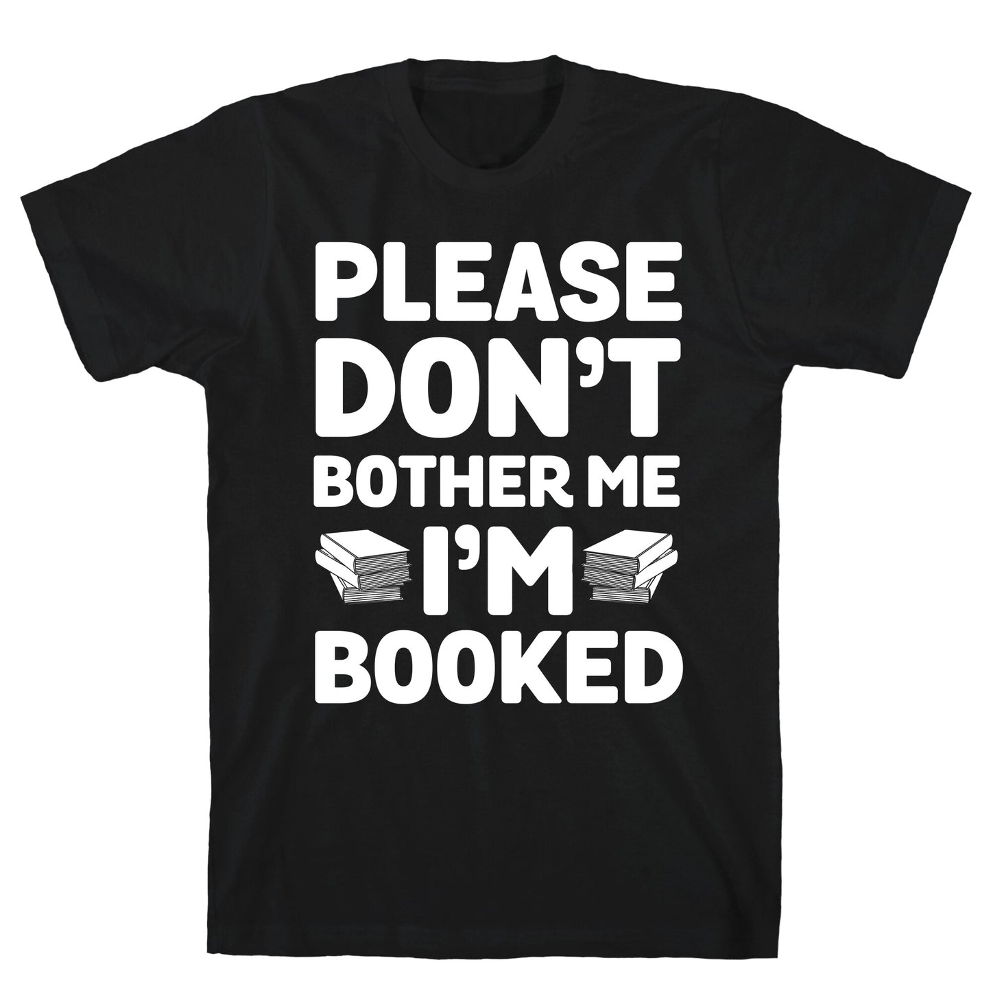 Please Don't Bother Me I'm All Booked T-Shirt