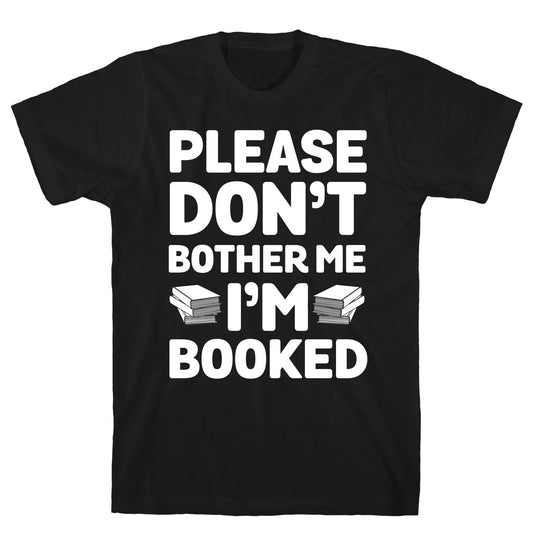 Please Don't Bother Me I'm All Booked T-Shirt