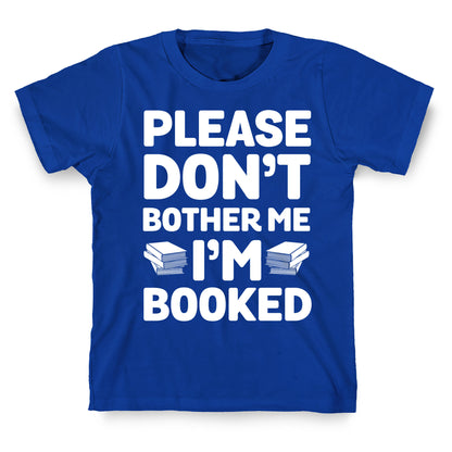 Please Don't Bother Me I'm All Booked T-Shirt