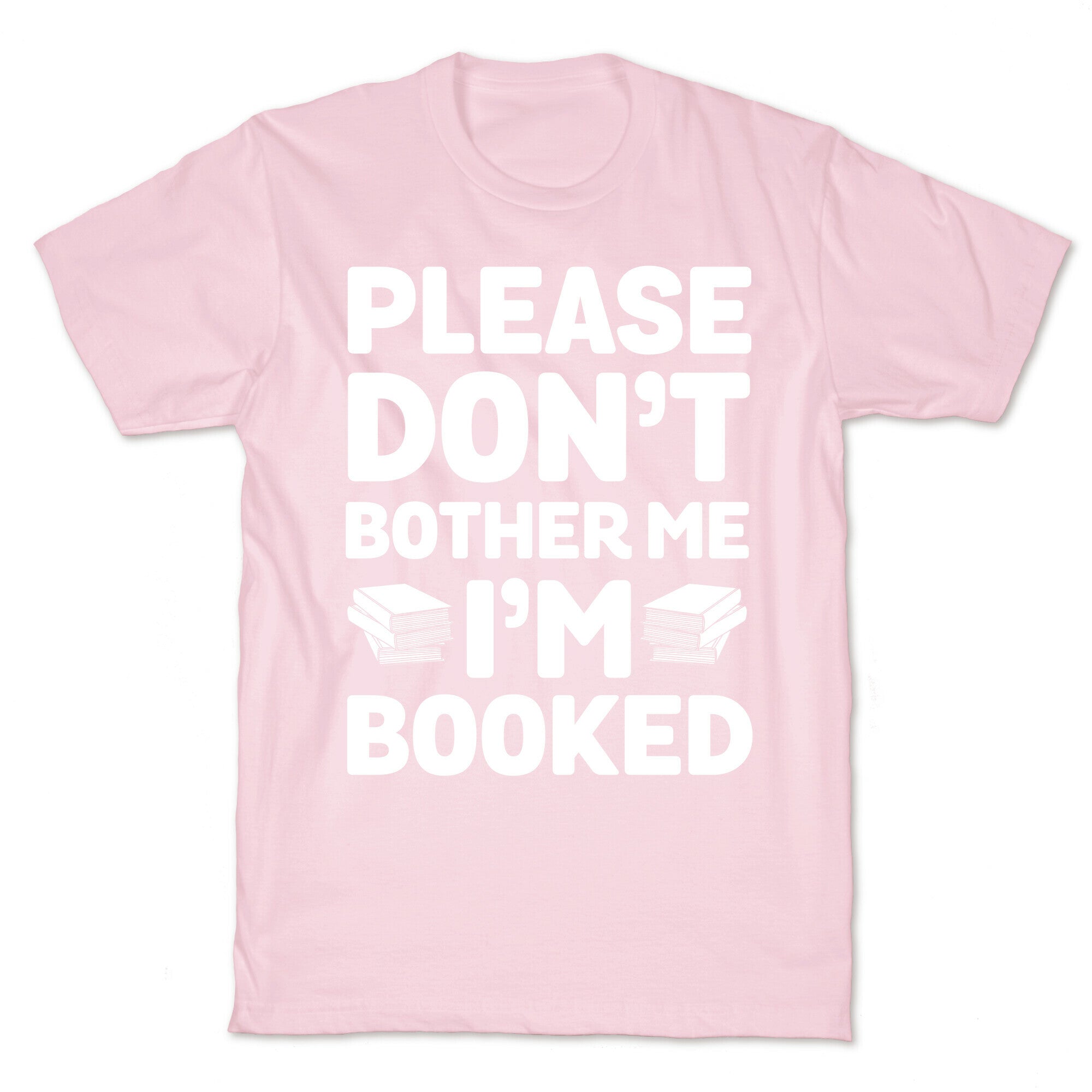 Please Don't Bother Me I'm All Booked T-Shirt