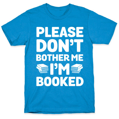 Please Don't Bother Me I'm All Booked T-Shirt