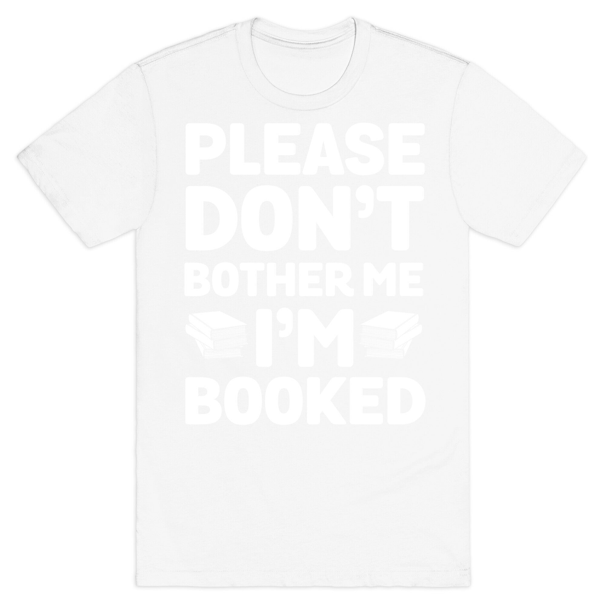 Please Don't Bother Me I'm All Booked T-Shirt