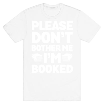 Please Don't Bother Me I'm All Booked T-Shirt