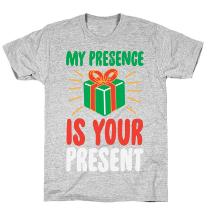My Presence Is Your Present T-Shirt