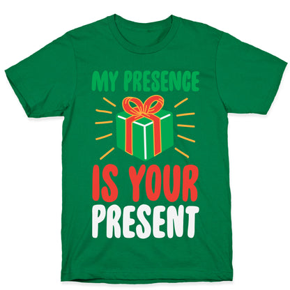My Presence Is Your Present T-Shirt