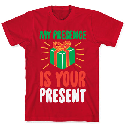 My Presence Is Your Present T-Shirt