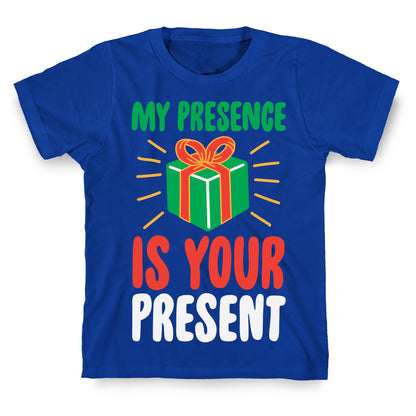 My Presence Is Your Present T-Shirt