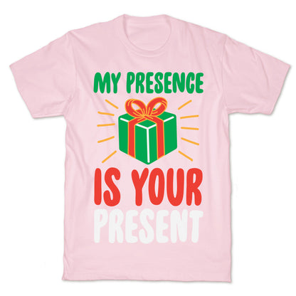 My Presence Is Your Present T-Shirt