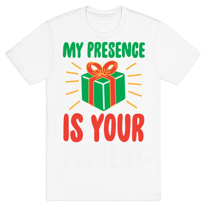 My Presence Is Your Present T-Shirt