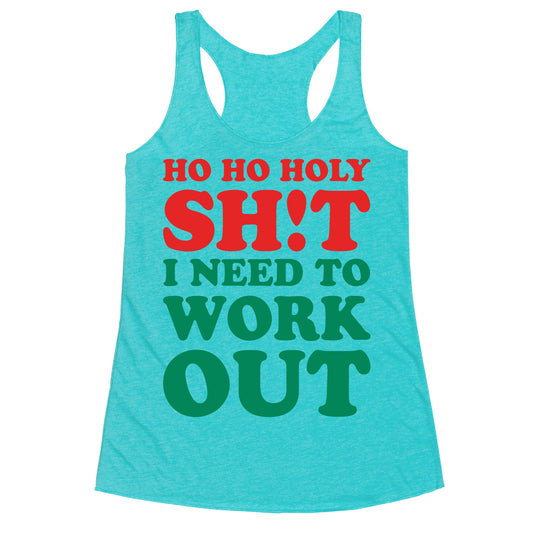 Ho Ho Holy Shit I Need To Workout Racerback Tank