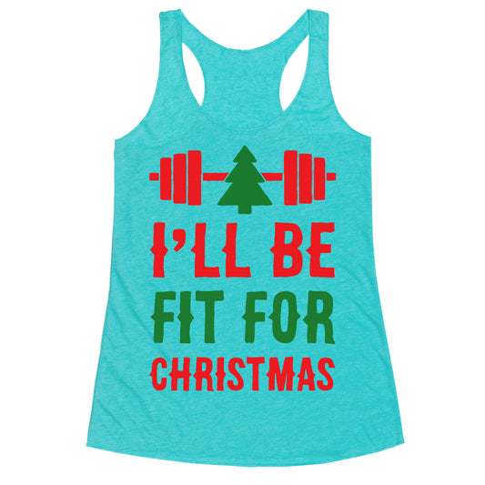 I'll Be Fit For Christmas Racerback Tank