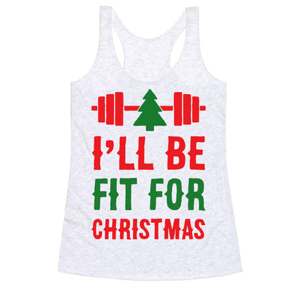 I'll Be Fit For Christmas Racerback Tank