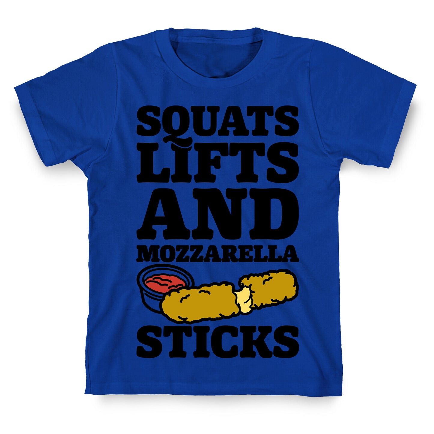 Squats Lifts And Mozzarella Sticks T-Shirt