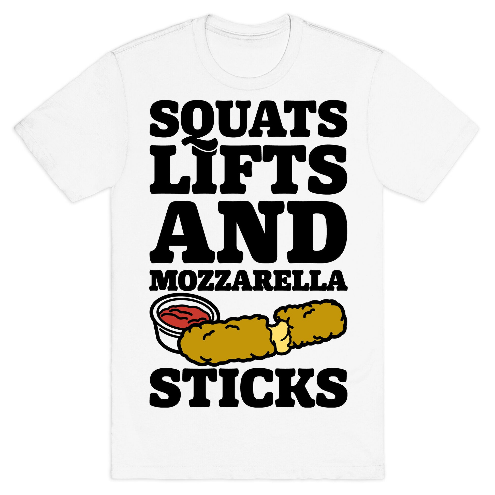 Squats Lifts And Mozzarella Sticks T-Shirt