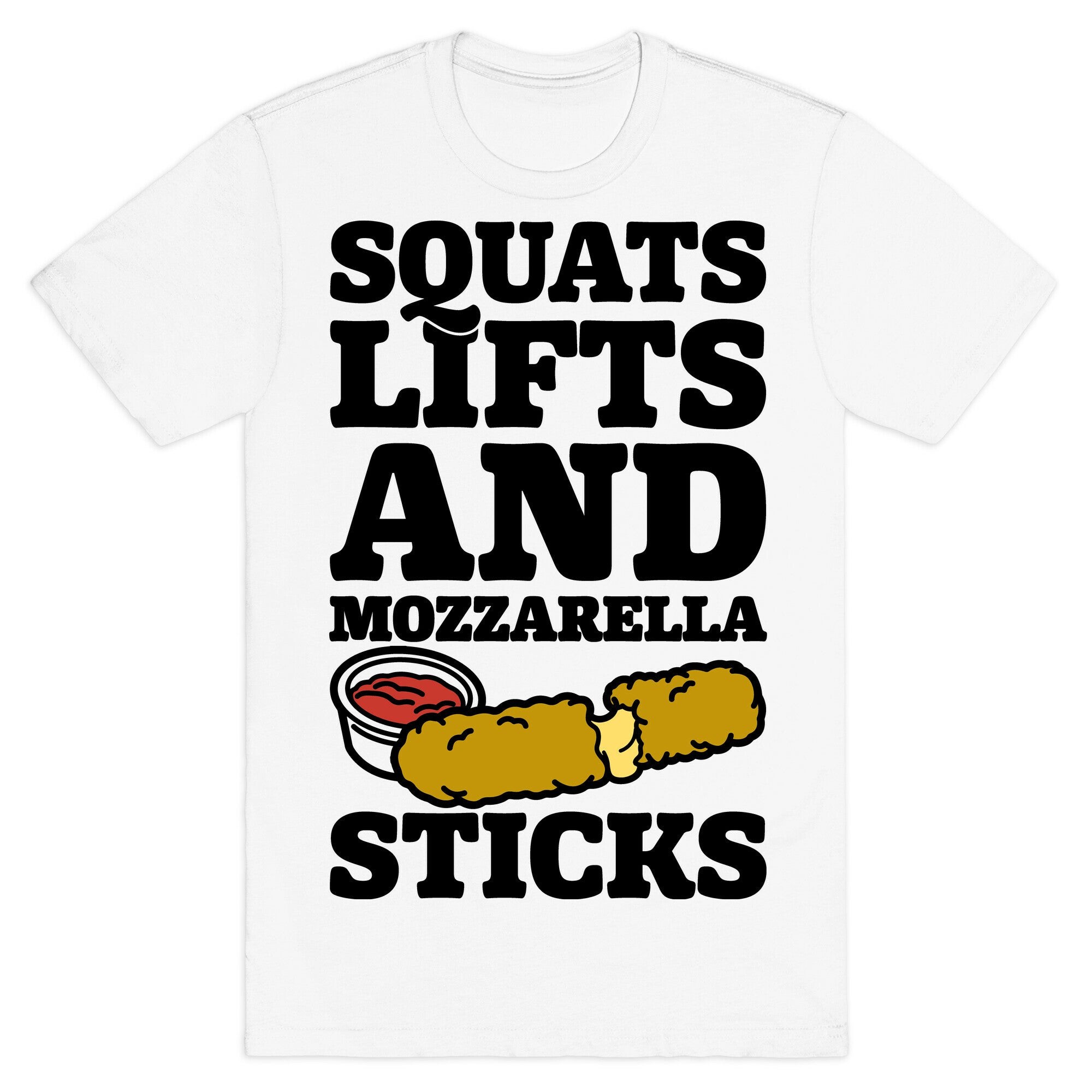 Squats Lifts And Mozzarella Sticks T-Shirt