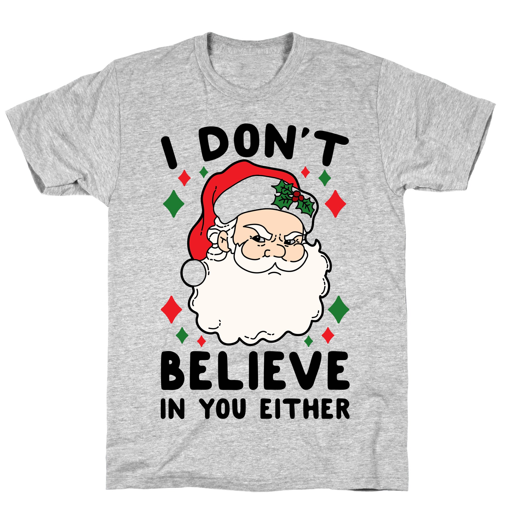 I Don't Believe In You Either (Santa) T-Shirt