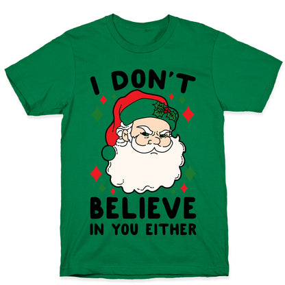 I Don't Believe In You Either (Santa) T-Shirt
