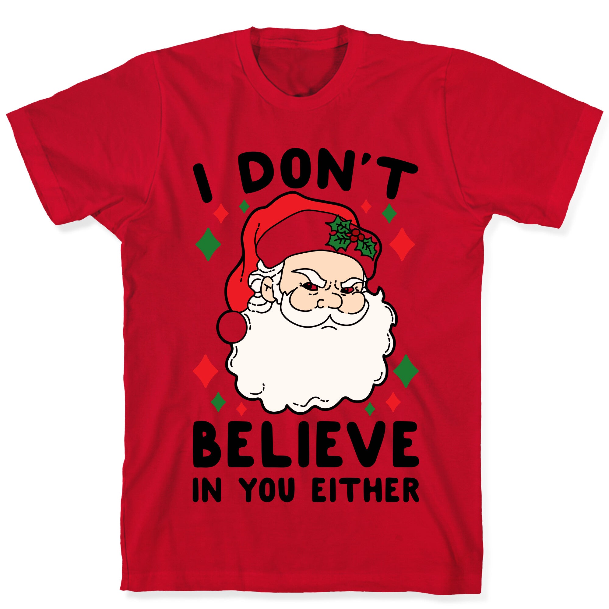 I Don't Believe In You Either (Santa) T-Shirt