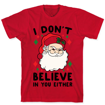 I Don't Believe In You Either (Santa) T-Shirt