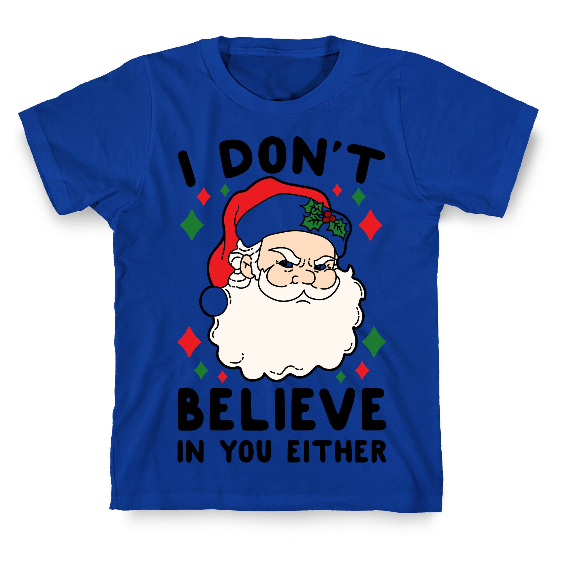 I Don't Believe In You Either (Santa) T-Shirt