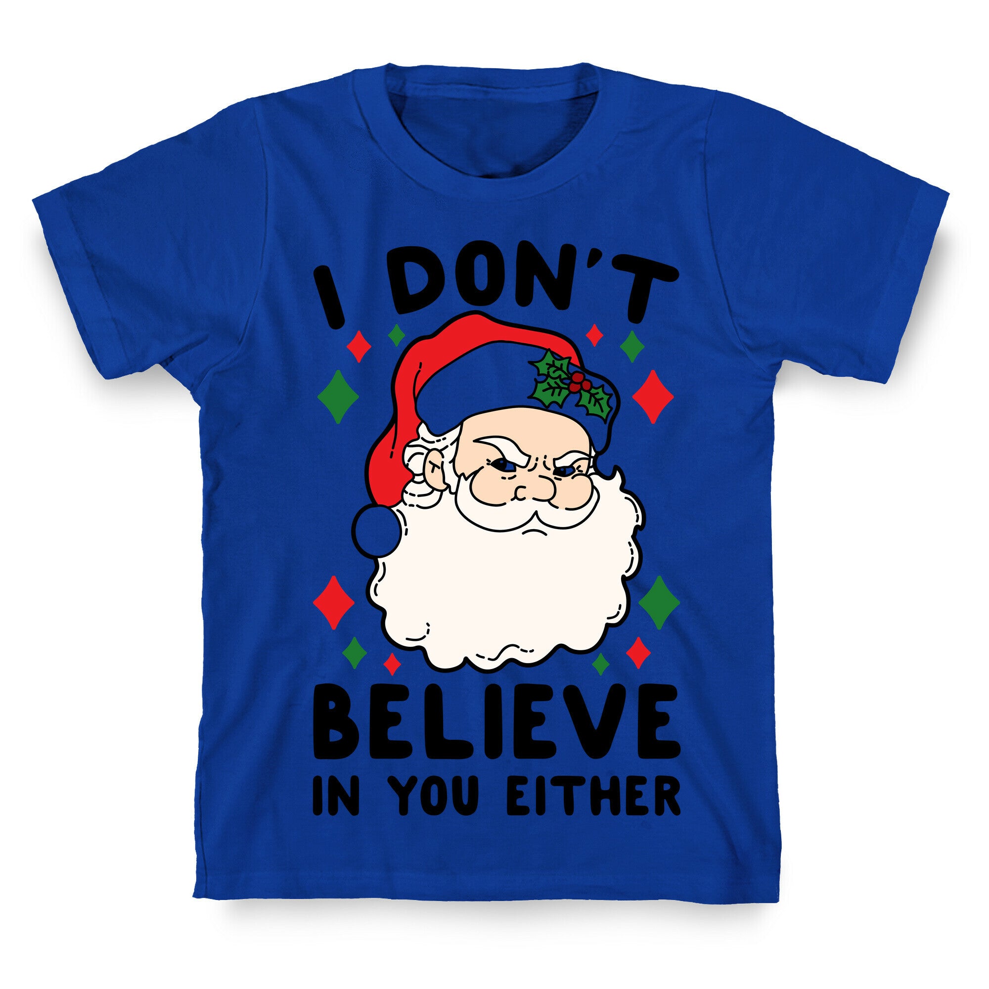 I Don't Believe In You Either (Santa) T-Shirt