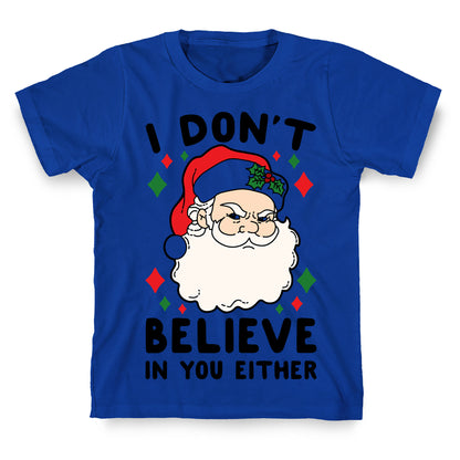 I Don't Believe In You Either (Santa) T-Shirt