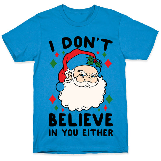 I Don't Believe In You Either (Santa) T-Shirt