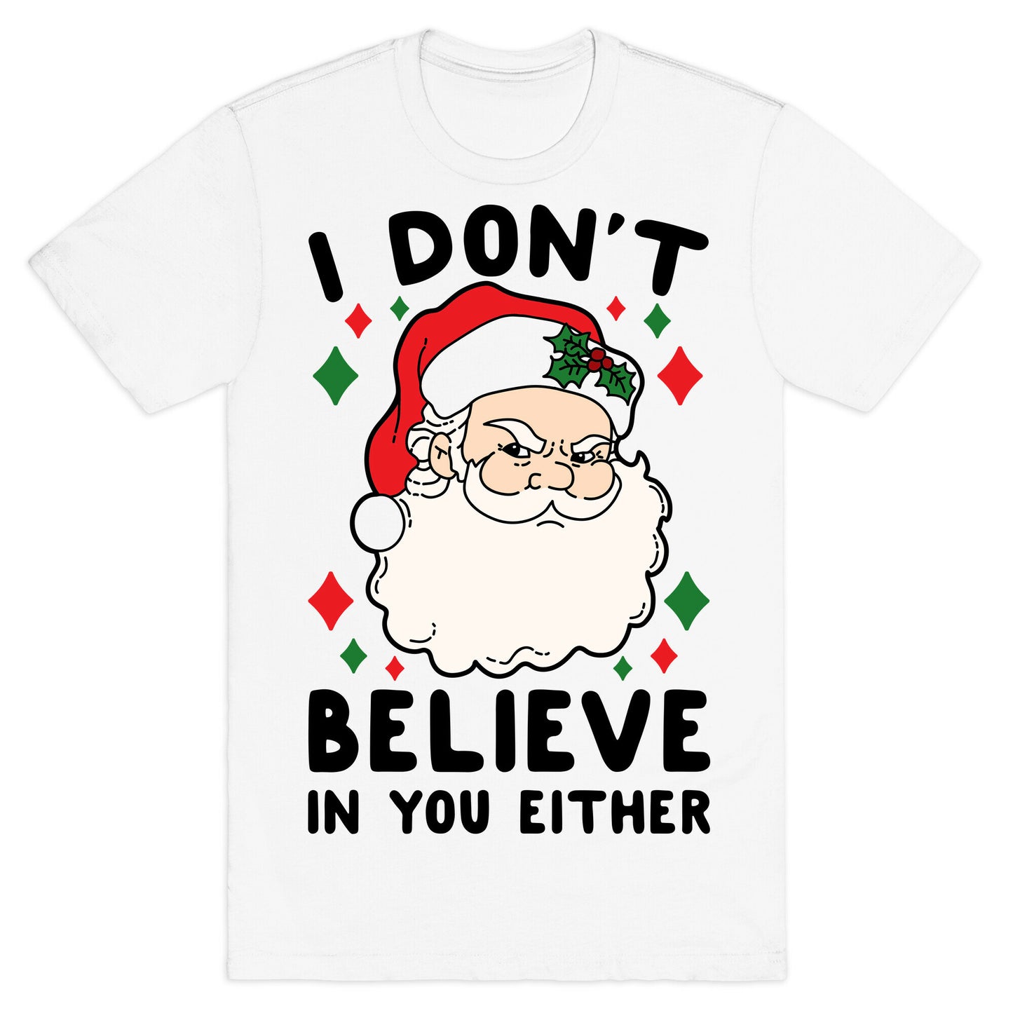 I Don't Believe In You Either (Santa) T-Shirt