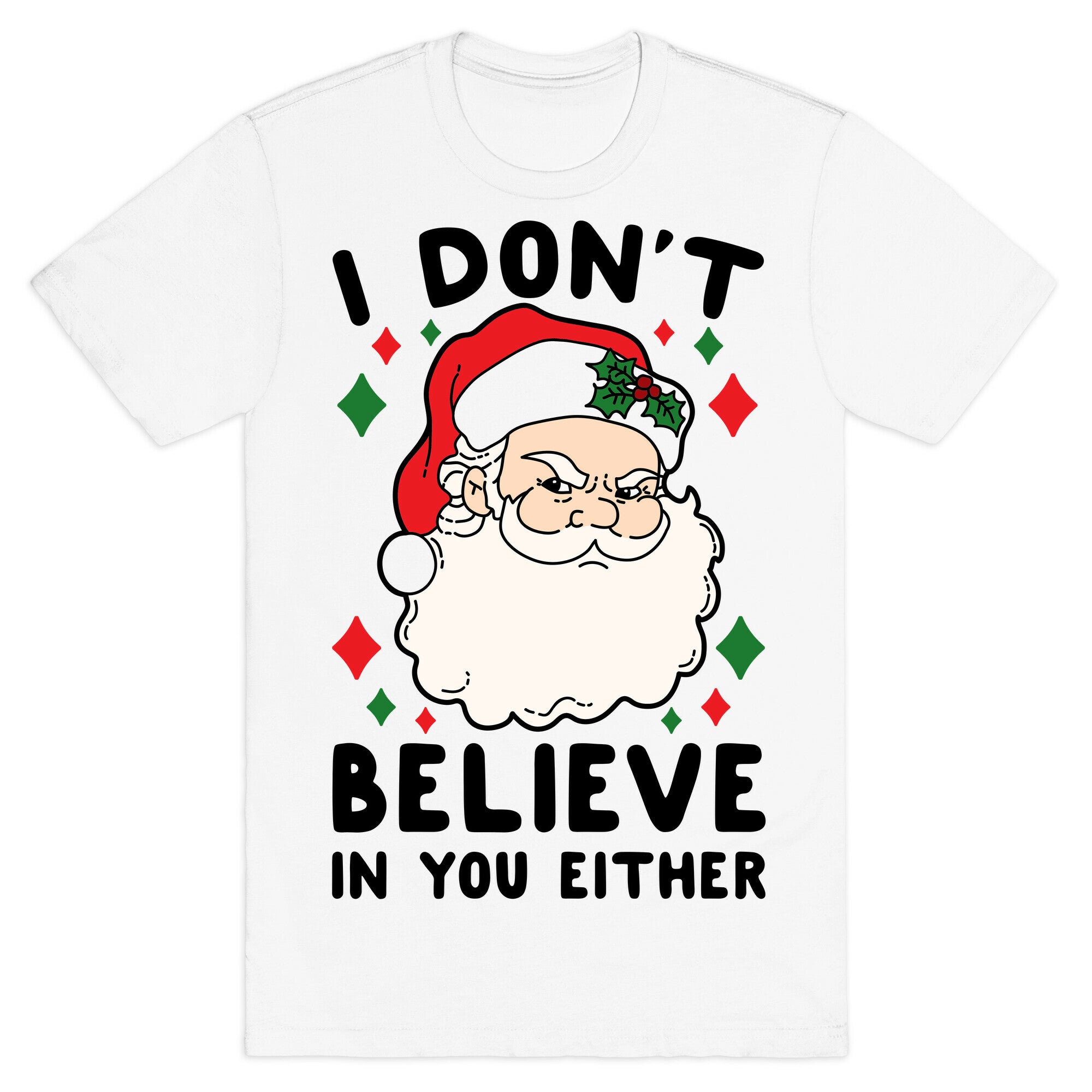 I Don't Believe In You Either (Santa) T-Shirt