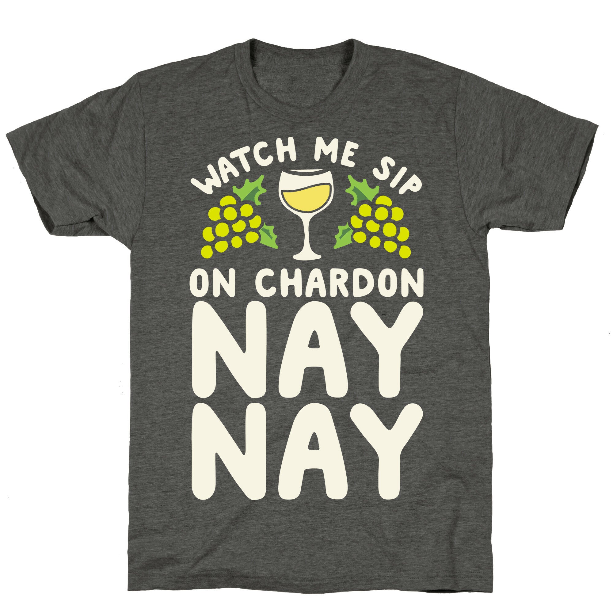 Watch Me Sip On Chardonnay Nay Unisex Triblend Tee