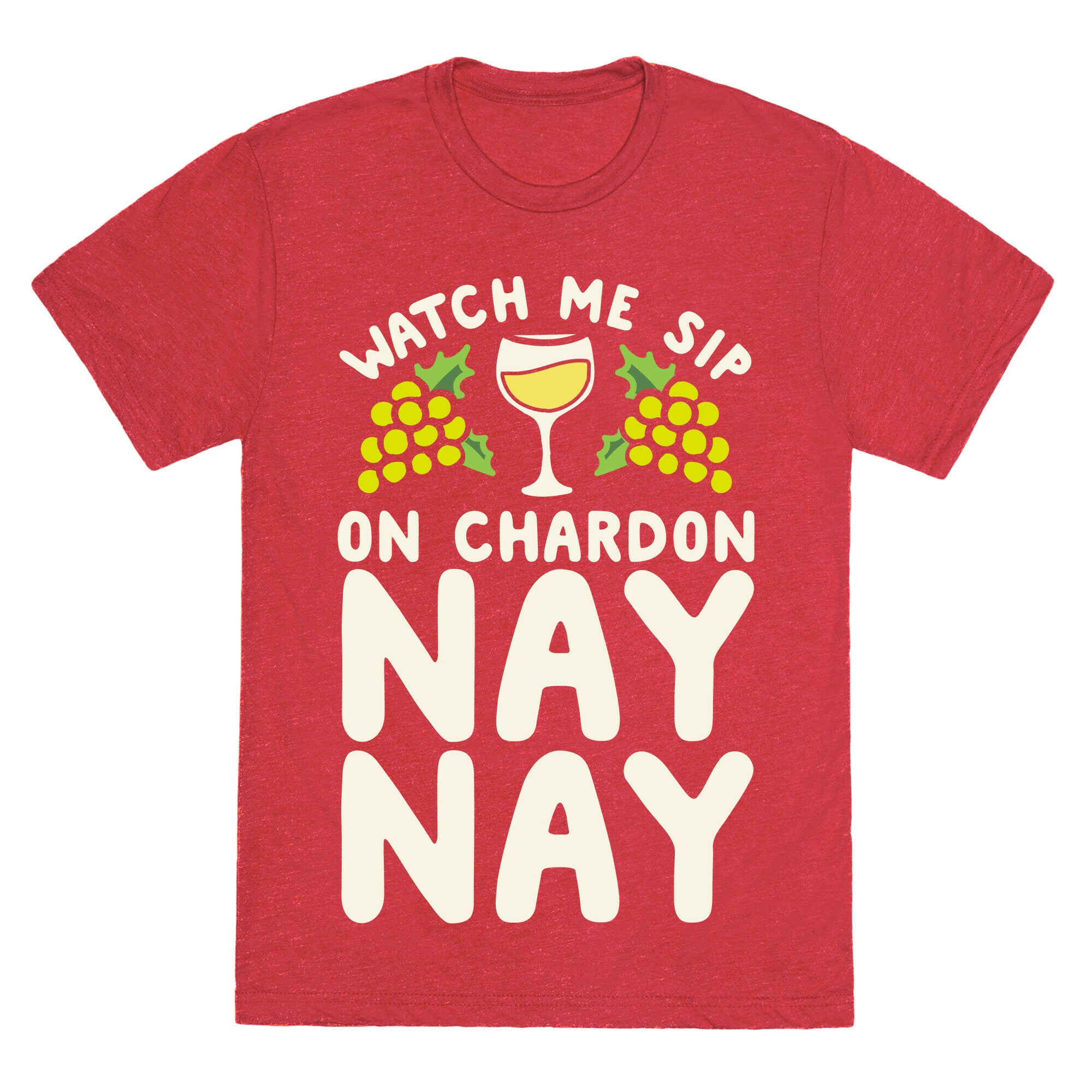 Watch Me Sip On Chardonnay Nay Unisex Triblend Tee