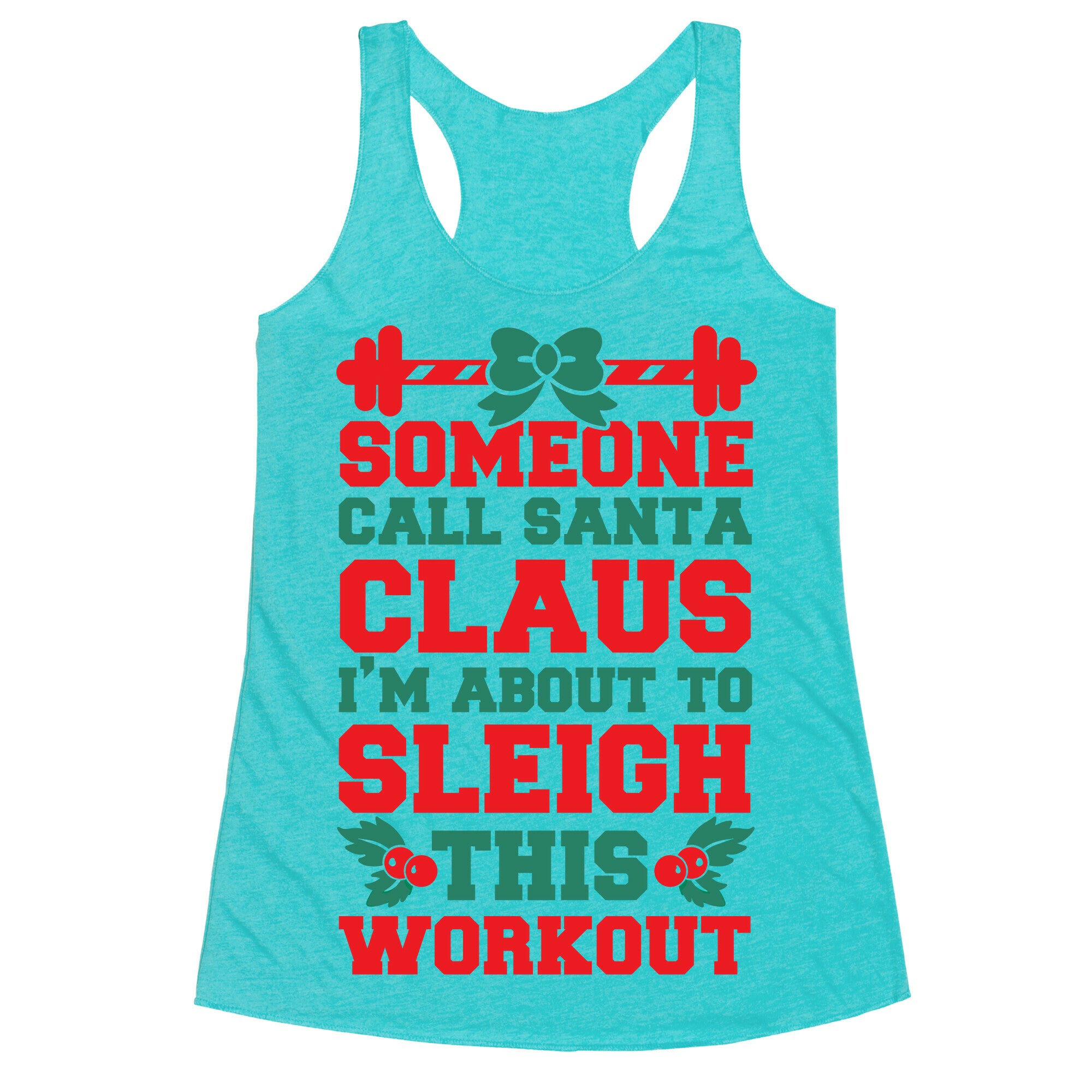 Someone Call Santa Claus I'm About To Sleigh This Workout Racerback Tank