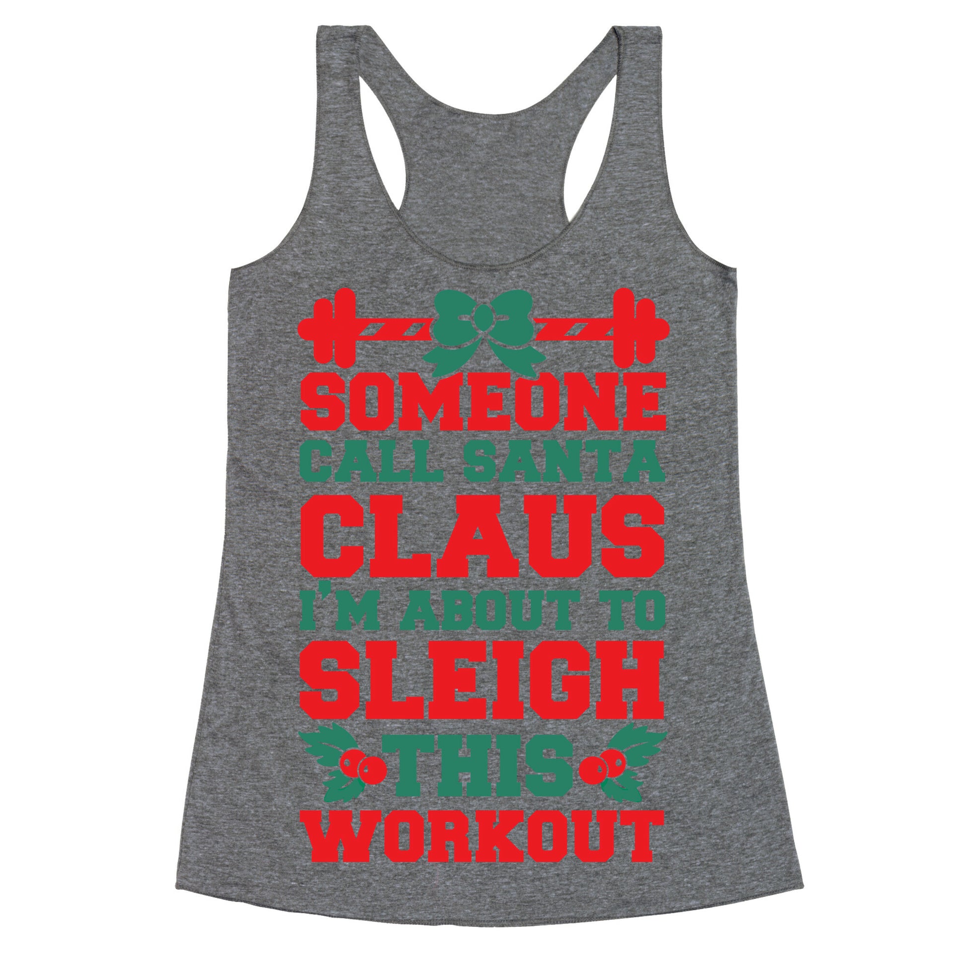 Someone Call Santa Claus I'm About To Sleigh This Workout Racerback Tank
