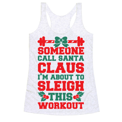 Someone Call Santa Claus I'm About To Sleigh This Workout Racerback Tank