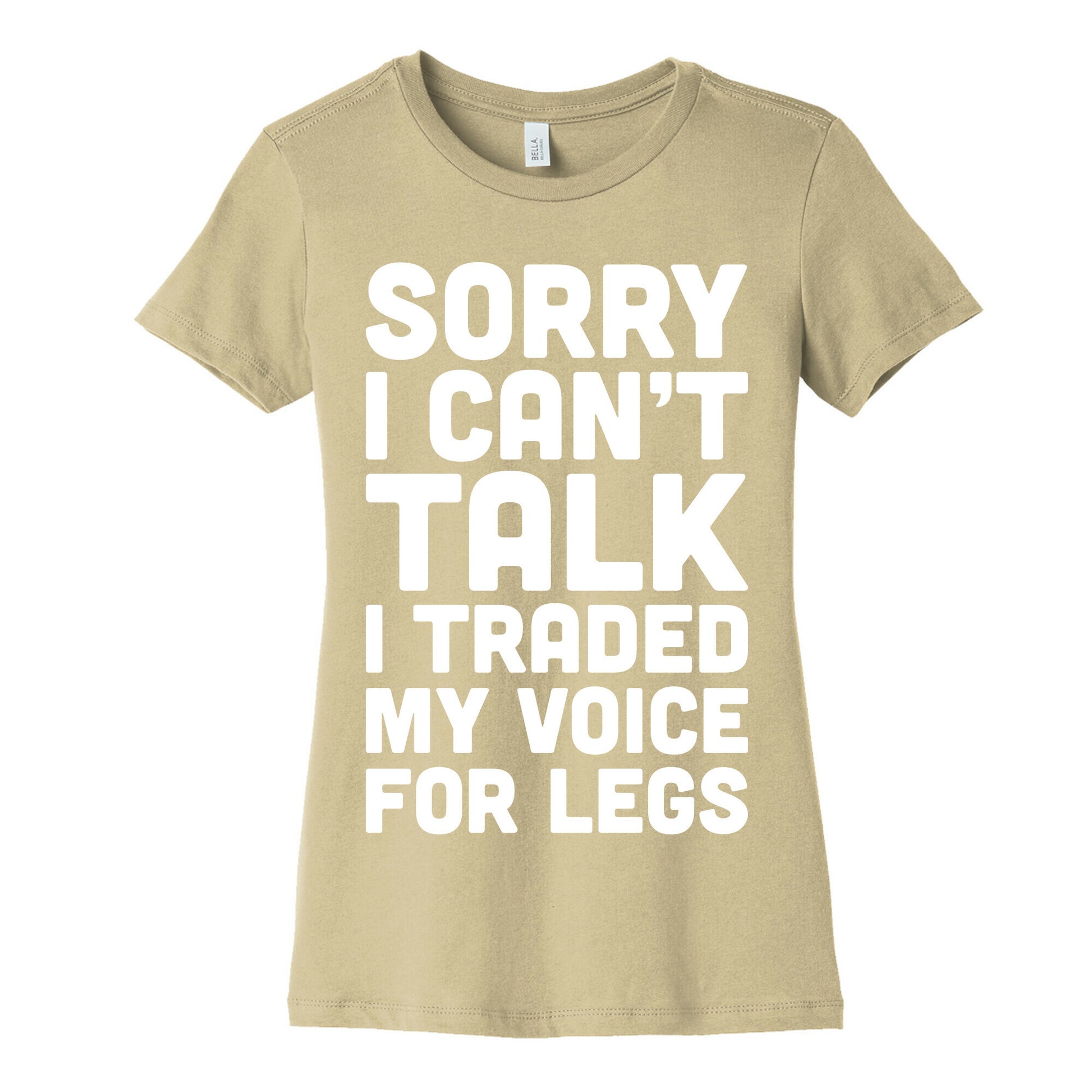 Sorry I Can't Talk I Traded My Voice For Legs Women's Cotton Tee