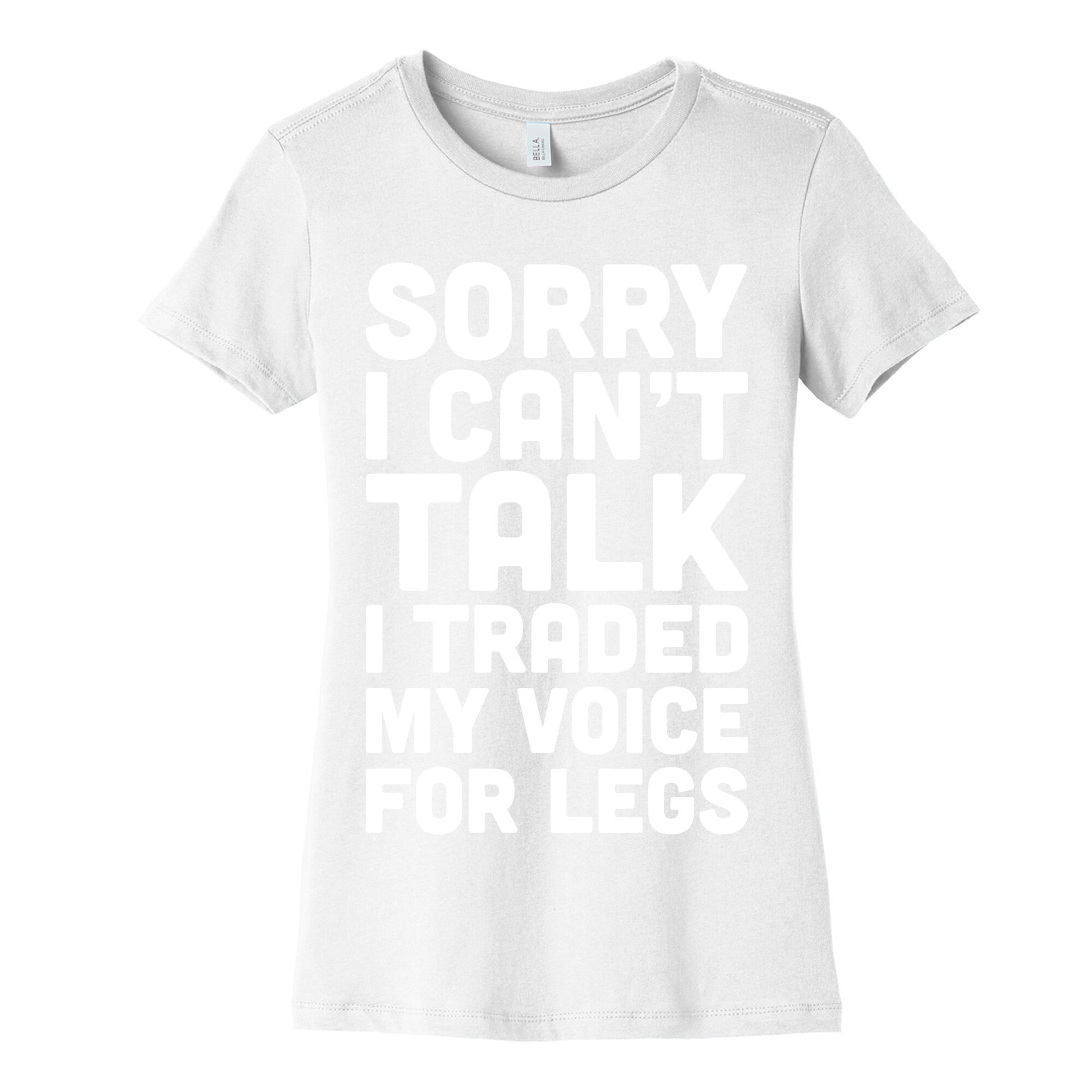 Sorry I Can't Talk I Traded My Voice For Legs Women's Cotton Tee