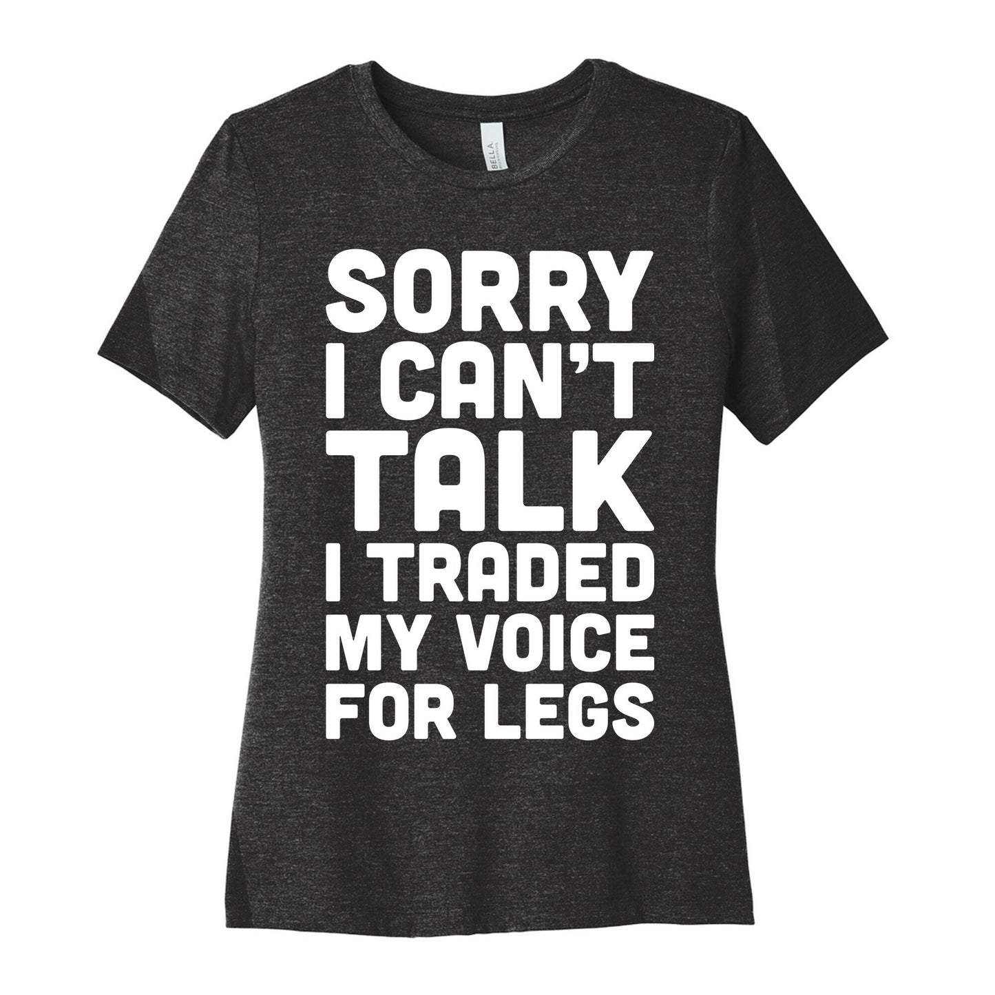 Sorry I Can't Talk I Traded My Voice For Legs Women's Cotton Tee