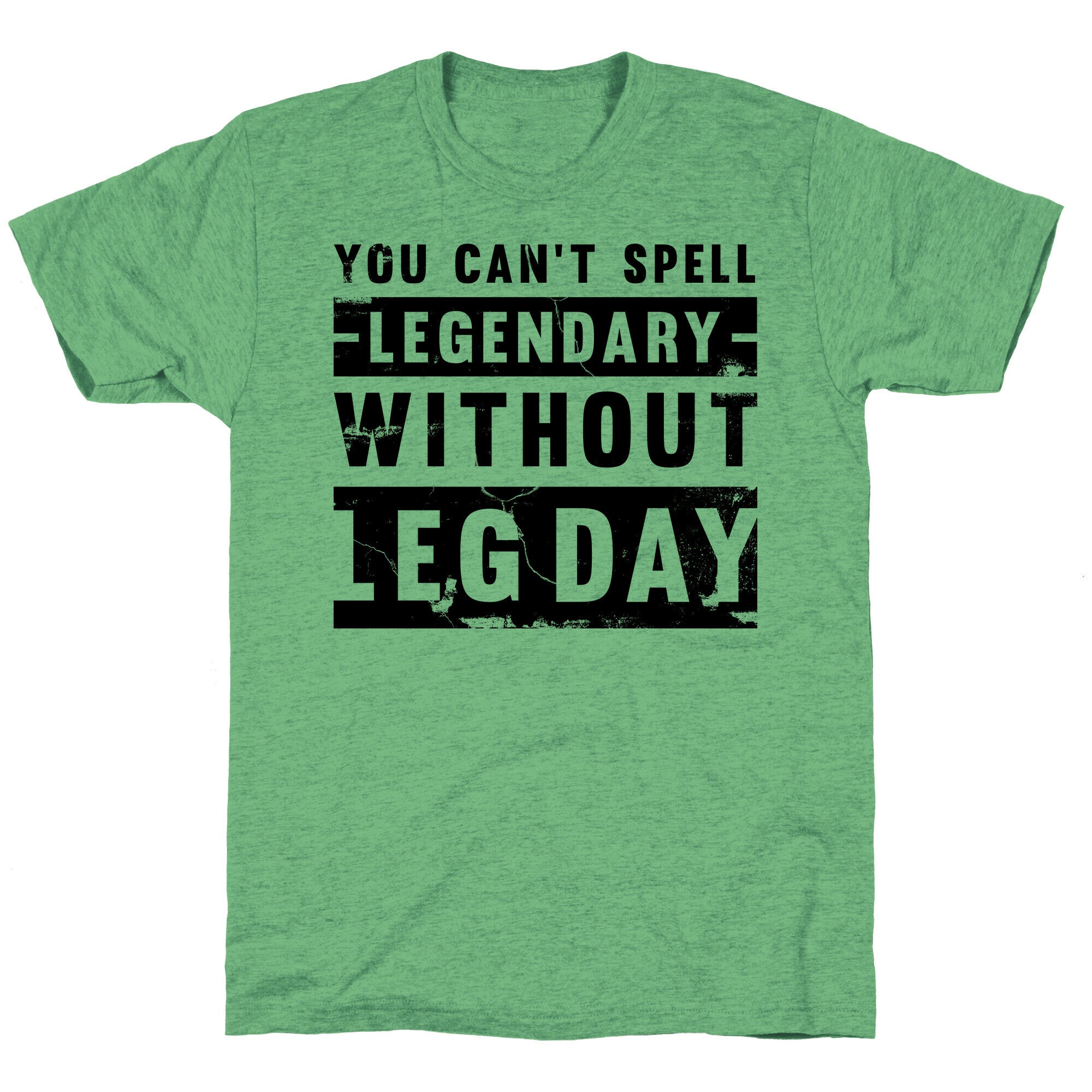 You Can't Spell Legendary Without Leg Day (distressed)  Unisex Triblend Tee
