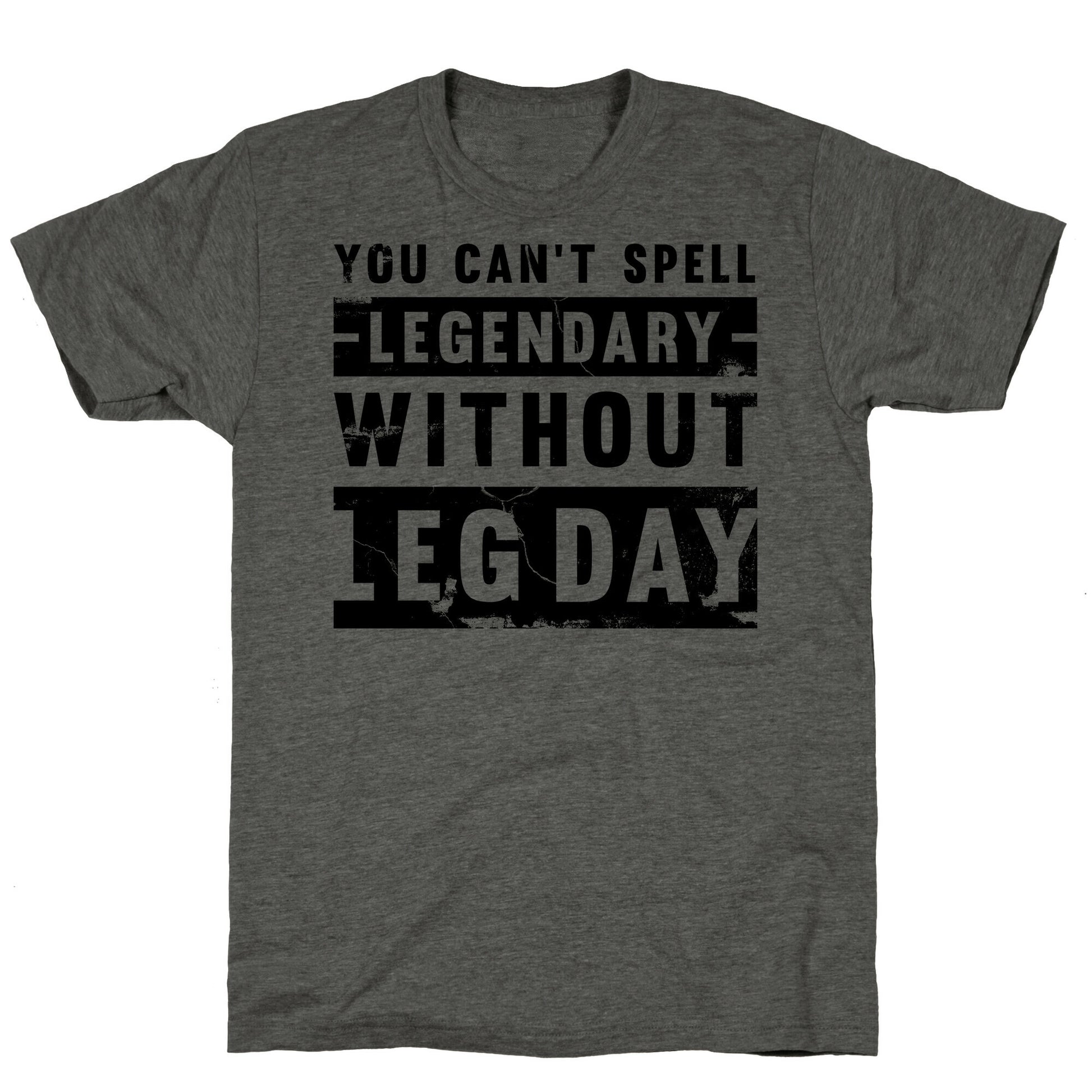 You Can't Spell Legendary Without Leg Day (distressed)  Unisex Triblend Tee