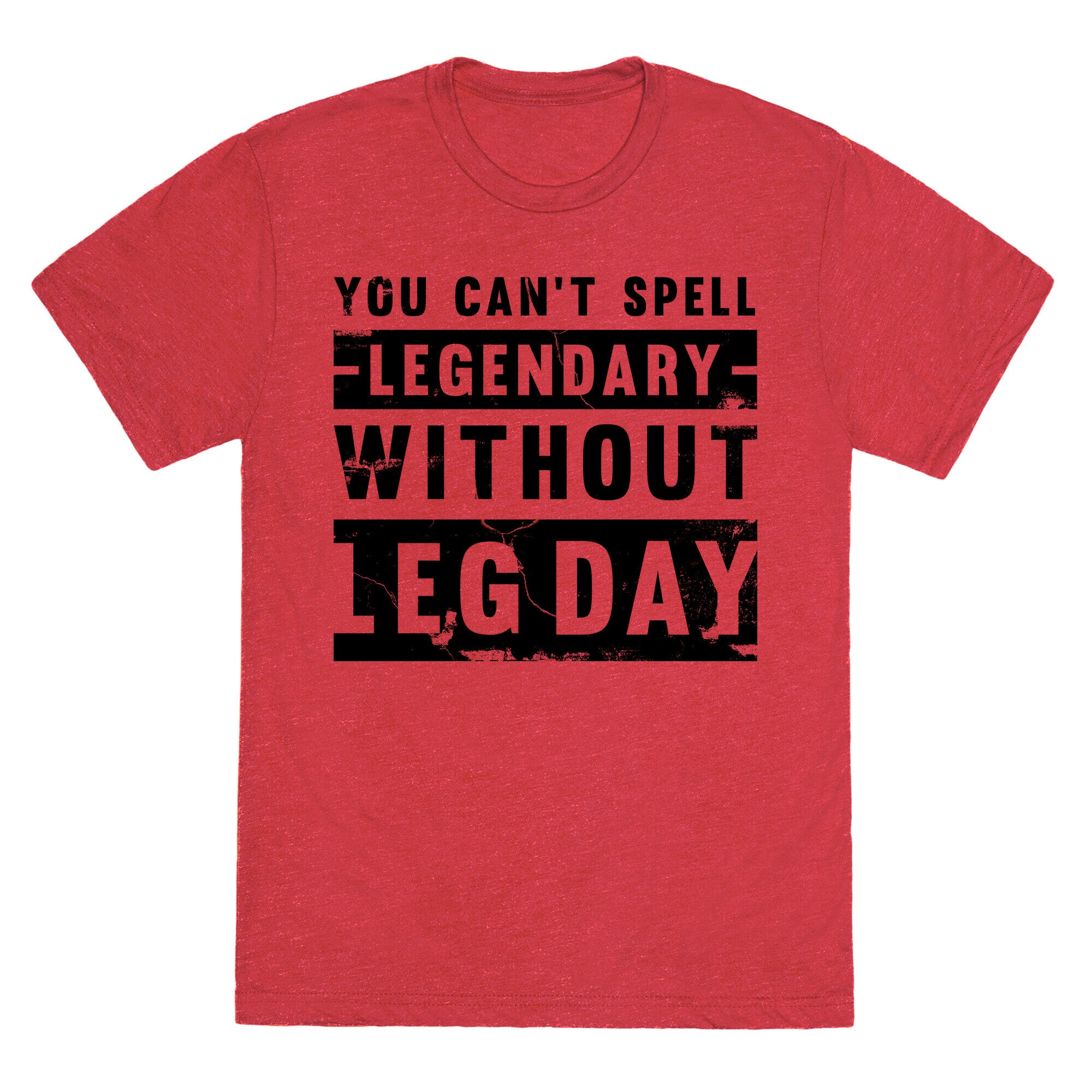 You Can't Spell Legendary Without Leg Day (distressed)  Unisex Triblend Tee