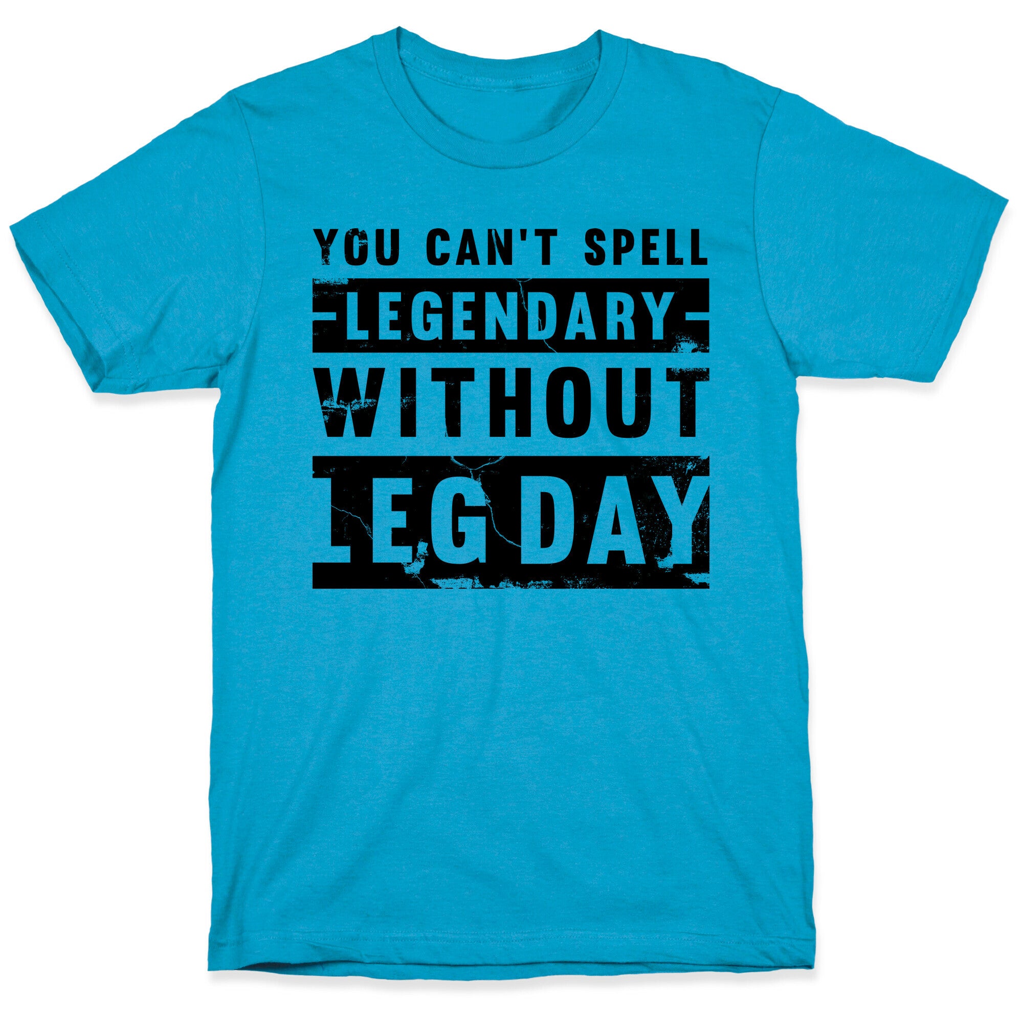 You Can't Spell Legendary Without Leg Day (distressed)  Unisex Triblend Tee