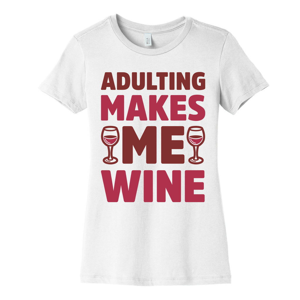 Adulting Makes Me Wine Women's Cotton Tee