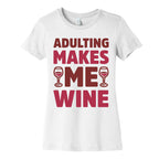 Adulting Makes Me Wine Women's Cotton Tee