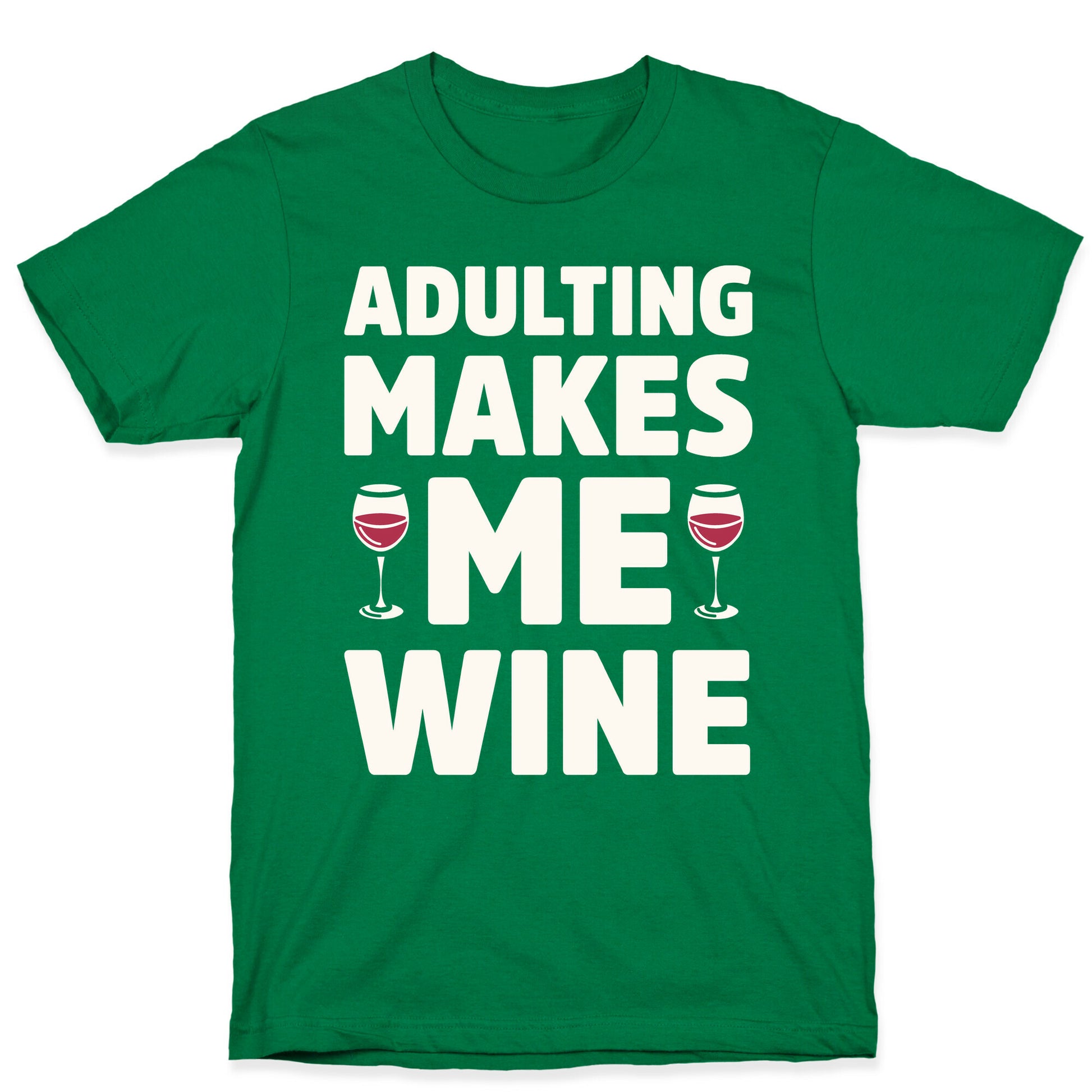 Adulting Makes Me Wine T-Shirt