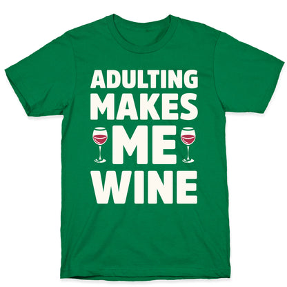 Adulting Makes Me Wine T-Shirt