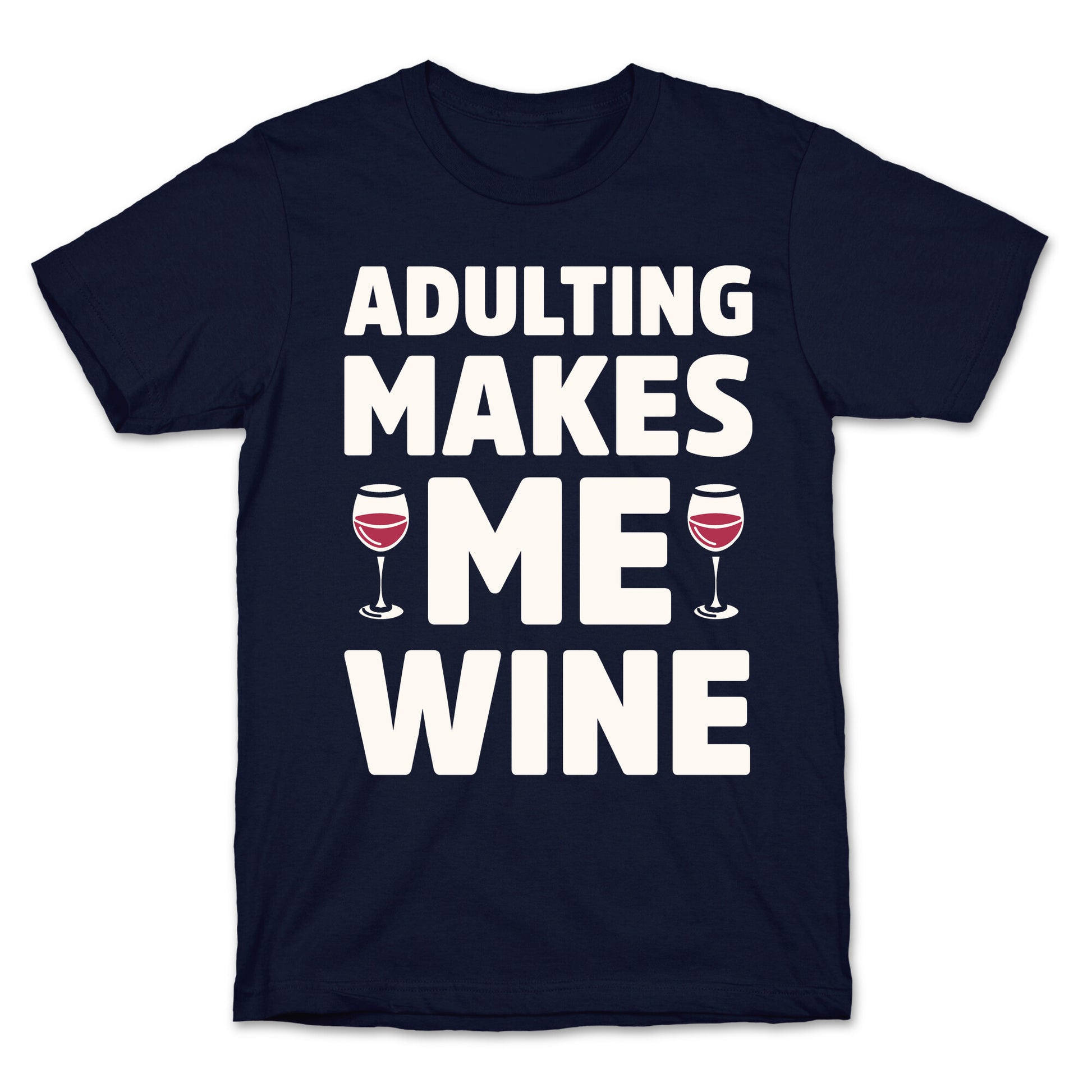 Adulting Makes Me Wine T-Shirt