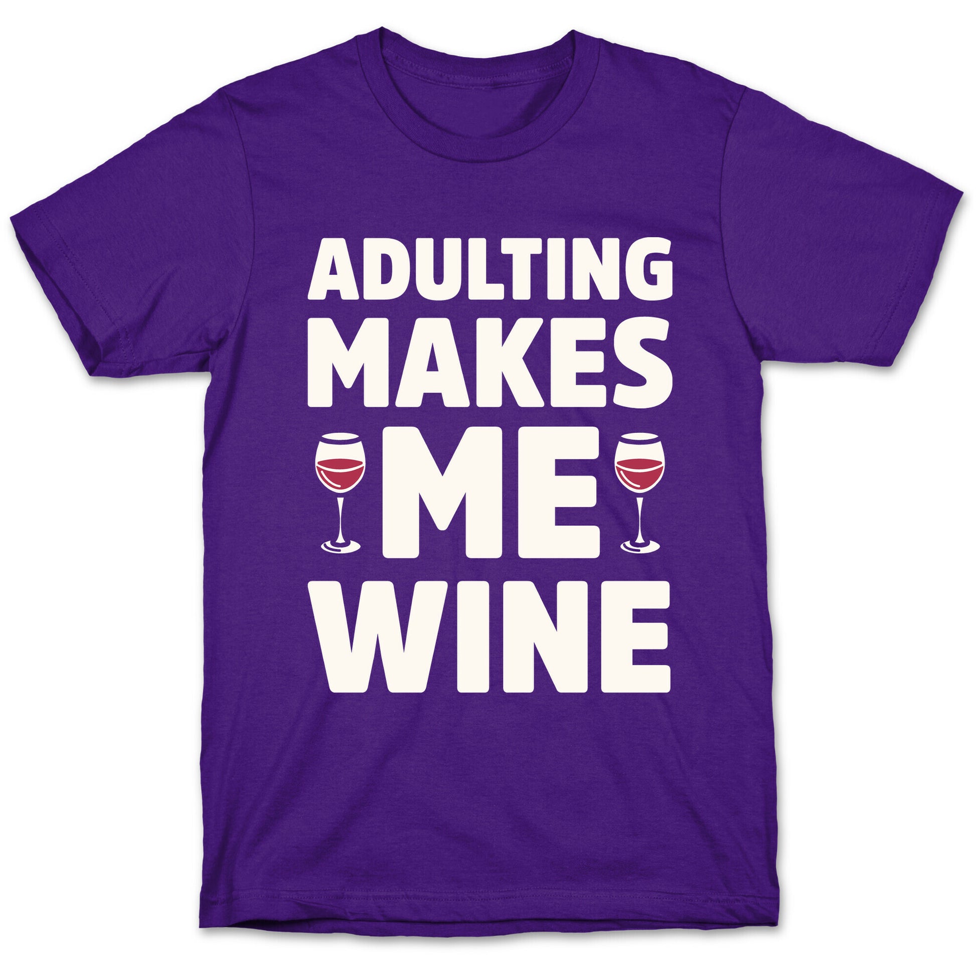 Adulting Makes Me Wine T-Shirt