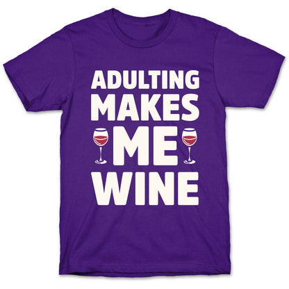 Adulting Makes Me Wine T-Shirt